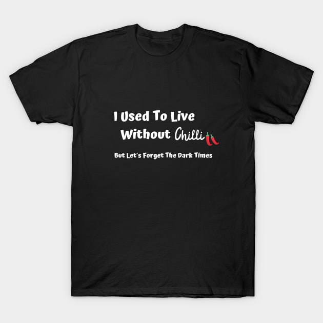 I Used To Live Without Chilli T-Shirt by Epic Hikes